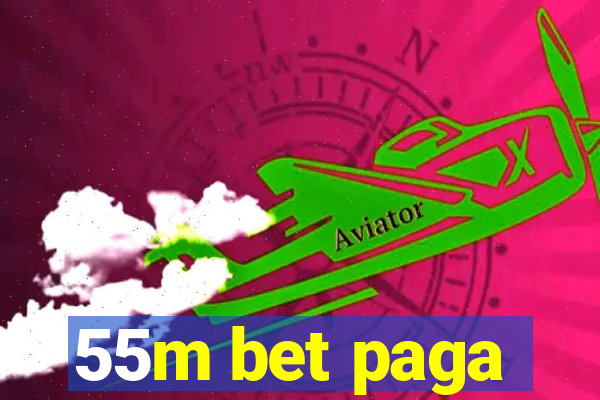 55m bet paga